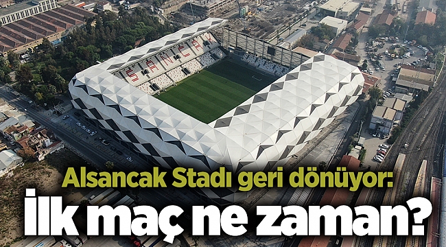 Alsancak Stadı geri dönüyor: İlk maç ne zaman?