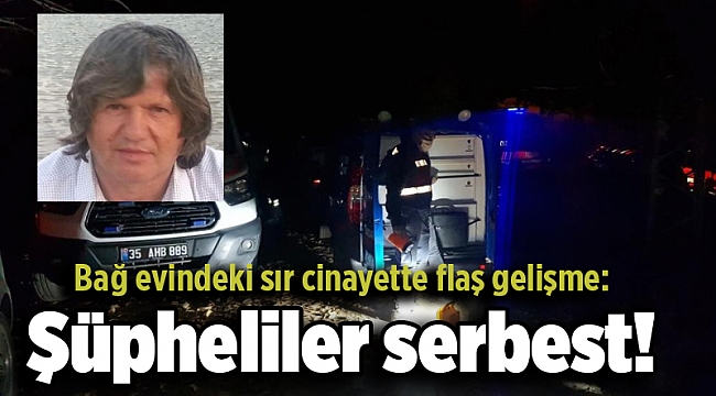 Bağ evindeki sır cinayette flaş gelişme: Şüpheliler serbest!