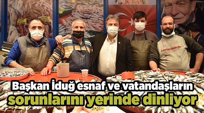 Başkan İduğ esnaf ve vatandaşların sorunlarını yerinde dinliyor