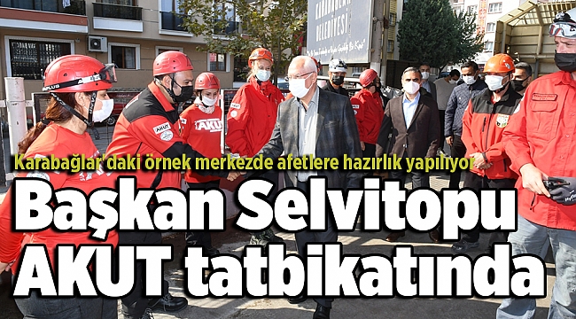 Başkan Selvitopu AKUT tatbikatında