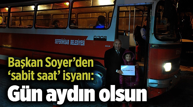 Başkan Soyer’den ‘sabit saat’ isyanı: Gün aydın olsun