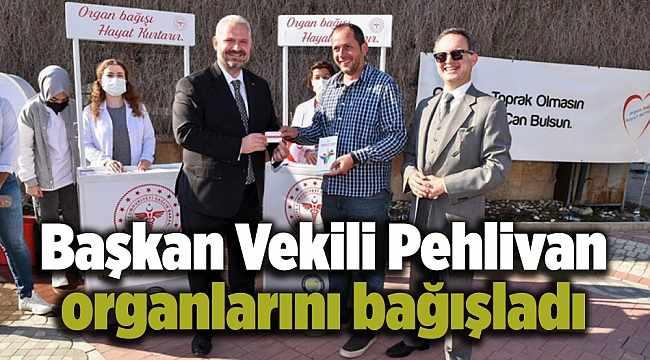 Başkan Vekili Pehlivan organlarını bağışladı