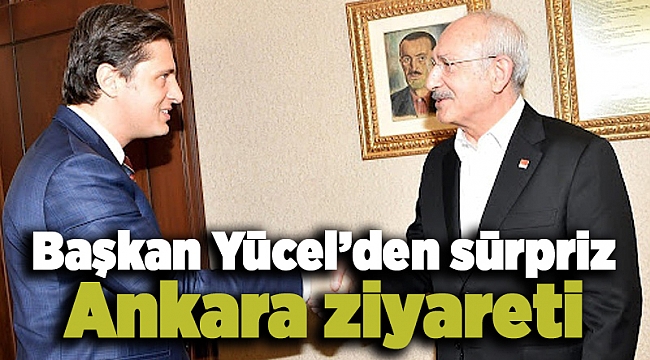 Başkan Yücel’den sürpriz Ankara ziyareti