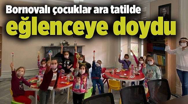 Bornovalı çocuklar ara tatilde eğlenceye doydu