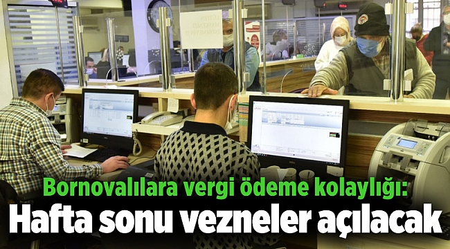 Bornovalılara vergi ödeme kolaylığı: Hafta sonu vezneler açılacak