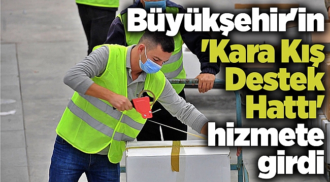 Büyükşehir'in 'Kara Kış Destek Hattı' hizmete girdi