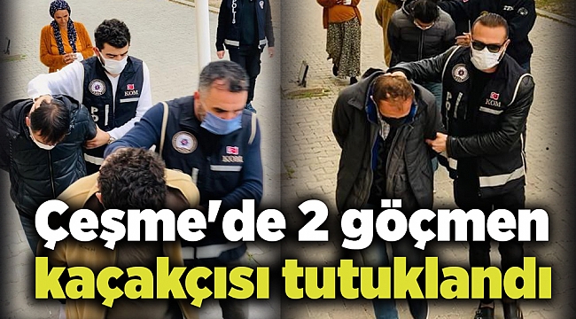 Çeşme'de 2 göçmen kaçakçısı tutuklandı