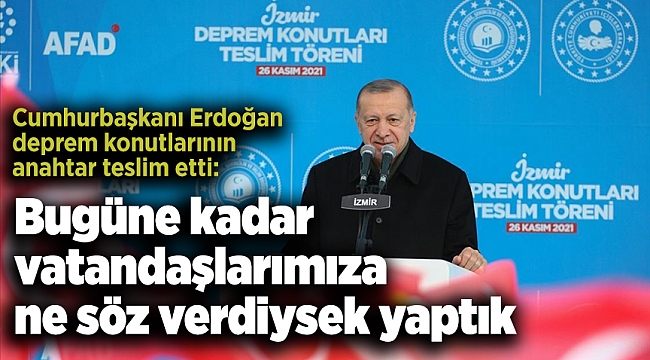 Cumhurbaşkanı Erdoğan: Bugüne kadar vatandaşlarımıza ne söz verdiysek yaptık