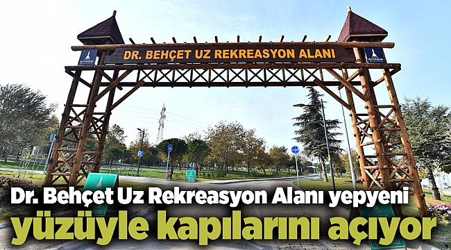 Dr. Behçet Uz Rekreasyon Alanı yepyeni yüzüyle kapılarını açıyor