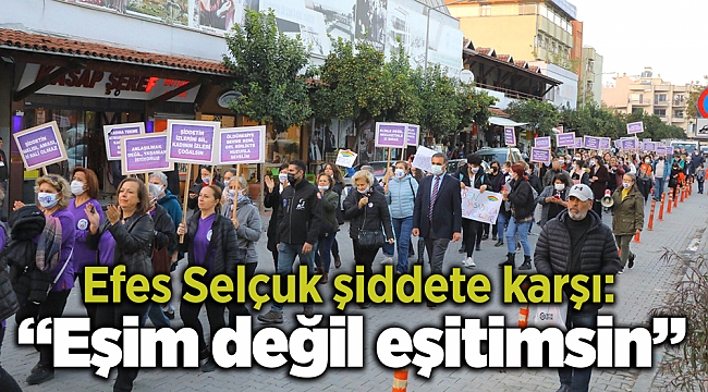 Efes Selçuk şiddete karşı: "Eşim değil eşitimsin"