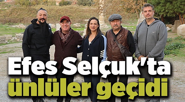 Efes Selçuk'ta ünlüler geçidi