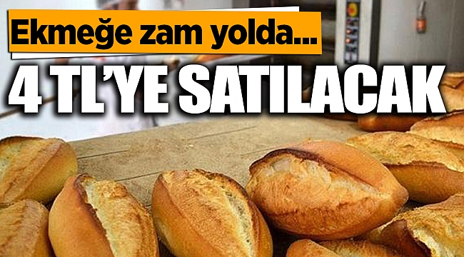Ekmeğe zam kapıda... 4 TL'ye satılacak