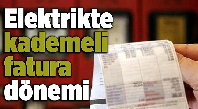 Elektrikte kademeli fatura dönemi