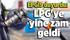 EPGİS duyurdu: LPG'ye zam geldi