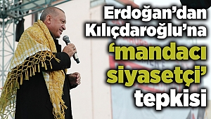 Erdoğan’dan Kılıçdaroğlu’na ‘mandacı siyasetçi’ tepkisi