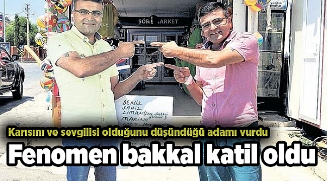 Fenomen bakkal katil oldu: Karısını ve sevgilisi olduğunu düşündüğü adamı vurdu
