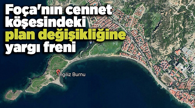 Foça'nın cennet köşesindeki plan değişikliğine yargı freni