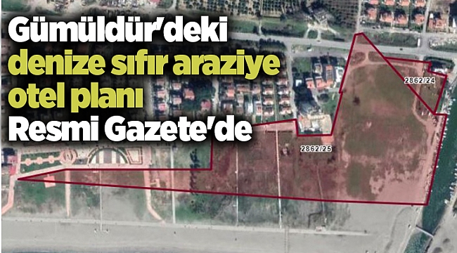 Gümüldür'deki denize sıfır araziye otel planı Resmi Gazete'de