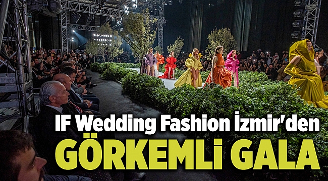 IF Wedding Fashion İzmir'den görkemli gala