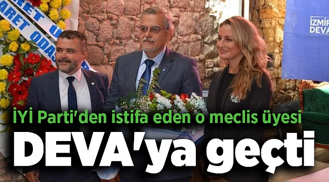 İYİ Parti&#039;den istifa eden o meclis üyesi DEVA&#039;ya geçti