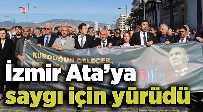 İzmir Ata’ya saygı için yürüdü