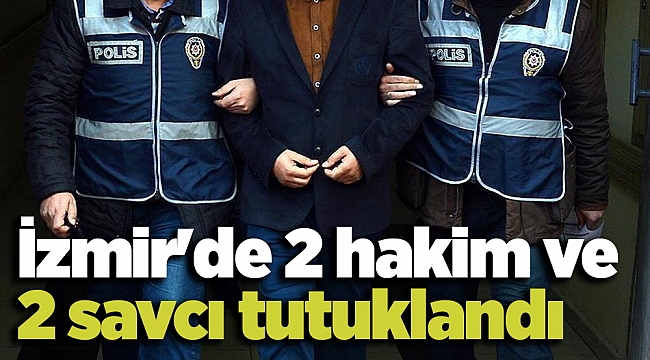 İzmir&#039;de 2 hakim ve 2 savcı tutuklandı
