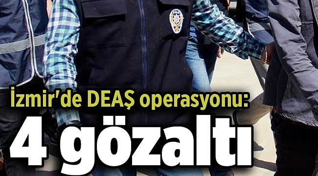 İzmir'de DEAŞ operasyonu: 4 gözaltı