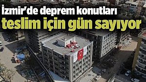 İzmir'de deprem konutları teslim için gün sayıyor
