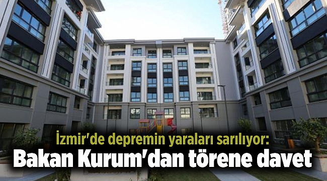 İzmir'de depremin yaraları sarılıyor: Bakan Kurum'dan törene davet
