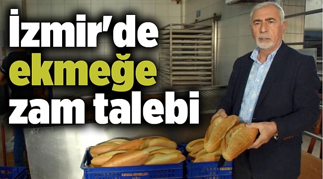 İzmir&#039;de ekmeğe zam talebi