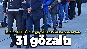 İzmir'de FETÖ’nün gaybubet evlerine operasyon: 31 gözaltı