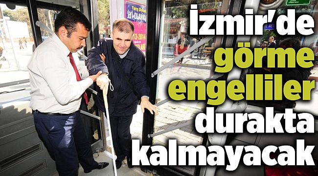 İzmir'de görme engelliler durakta kalmayacak