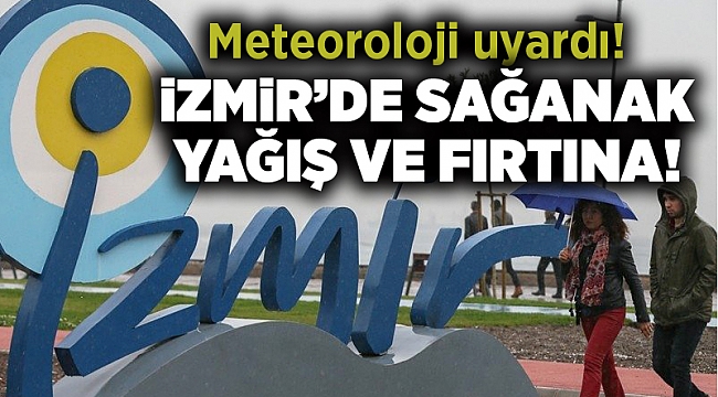 İzmir&#039;de kuvvetli fırtına ve sağanak bekleniyor!