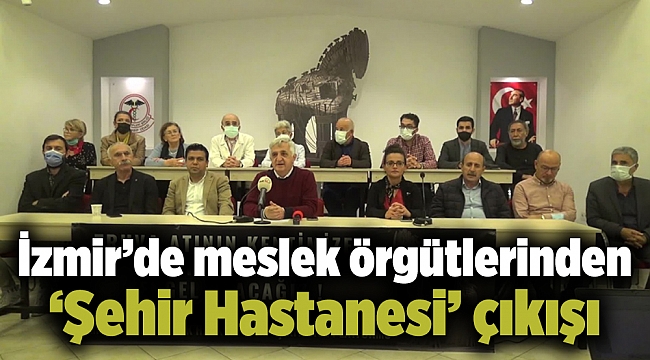 İzmir’de meslek örgütlerinden ‘Şehir Hastanesi’ çıkışı