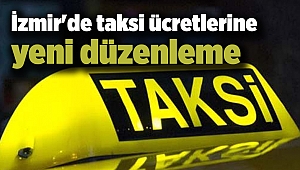 İzmir'de taksi ücretlerine yeni düzenleme