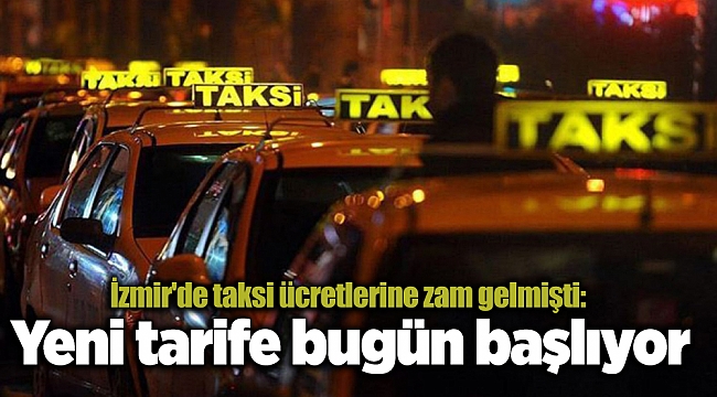İzmir'de taksi ücretlerine zam gelmişti: Yeni tarife bugün başlıyor