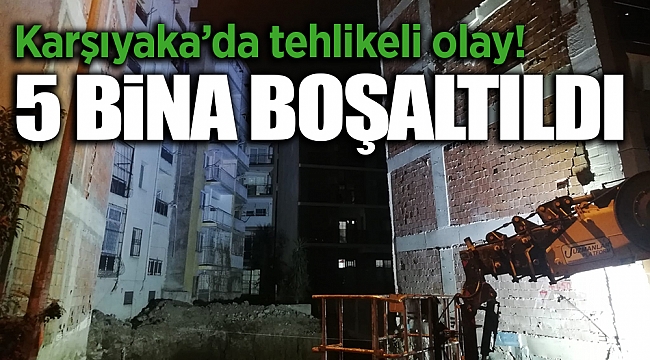 İzmir&#039;de tehlikeli olay! 5 bina boşaltıldı