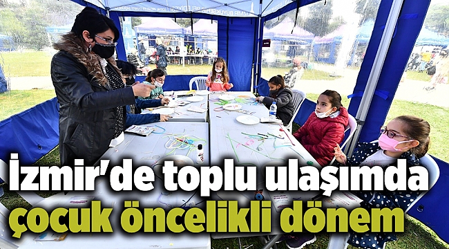 İzmir'de toplu ulaşımda çocuk öncelikli dönem