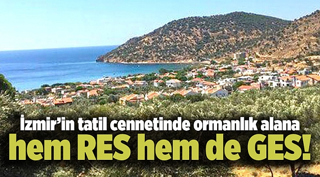 İzmir’in tatil cennetinde ormanlık alana hem RES hem de GES!