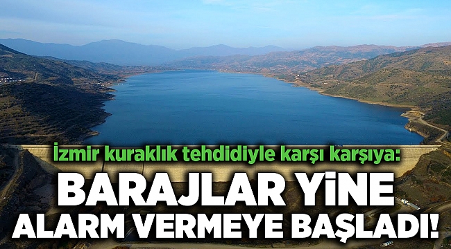 İzmir kuraklık tehdidiyle karşı karşıya: Barajlar yine alarm vermeye başladı!