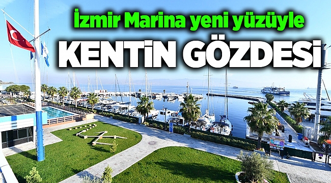 İzmir Marina yeni yüzüyle kentin gözdesi