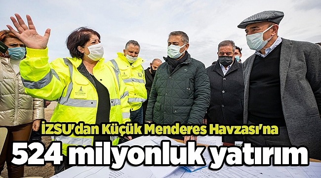 İZSU'dan Küçük Menderes Havzası'na 524 milyonluk yatırım