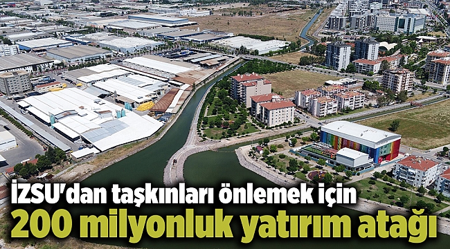 İZSU'dan taşkınları önlemek için 200 milyonluk yatırım atağı