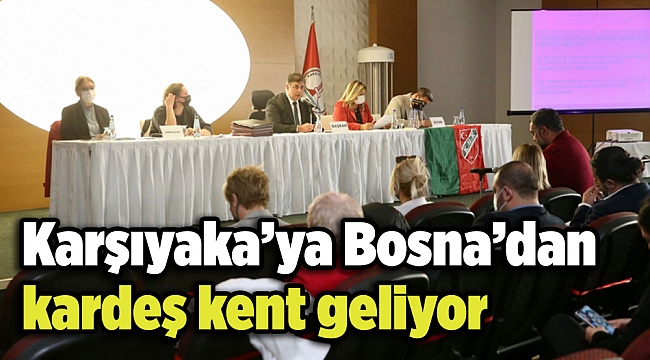 Karşıyaka’ya Bosna’dan kardeş kent geliyor