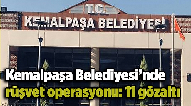 Kemalpaşa Belediyesine rüşvet operasyonu: 11 gözaltı