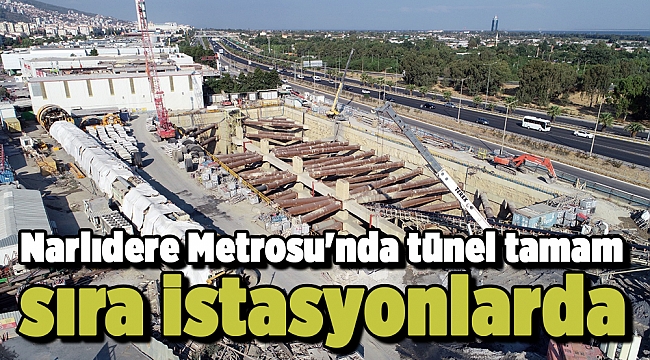 Narlıdere Metrosu&#039;nda tünel tamam sıra istasyonlarda