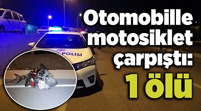 Otomobille motosiklet çarpıştı: 1 ölü