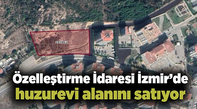 Özelleştirme İdaresi İzmir’de huzurevi alanını satıyor