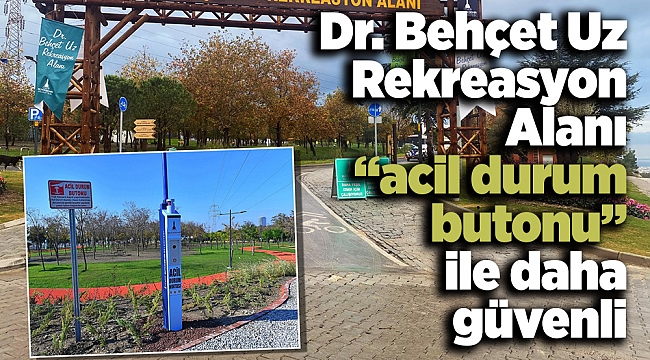 Dr. Behçet Uz Rekreasyon Alanı “acil durum butonu” ile daha güvenli