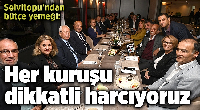 Selvitopu'ndan bütçe yemeği: Her kuruşu dikkatli harcıyoruz